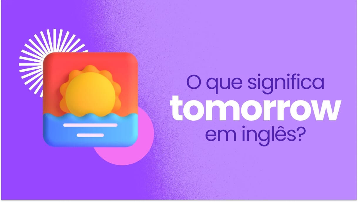 Tomorrow em inglês: variações, expressões e exemplos