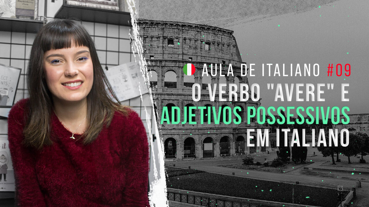 Aula de italiano #09: O verbo "avere" e adjetivos possessivos em italiano