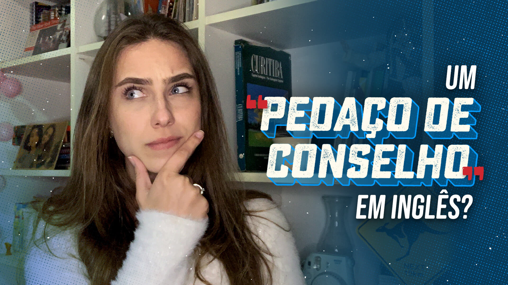 Um pedaço de conselho?