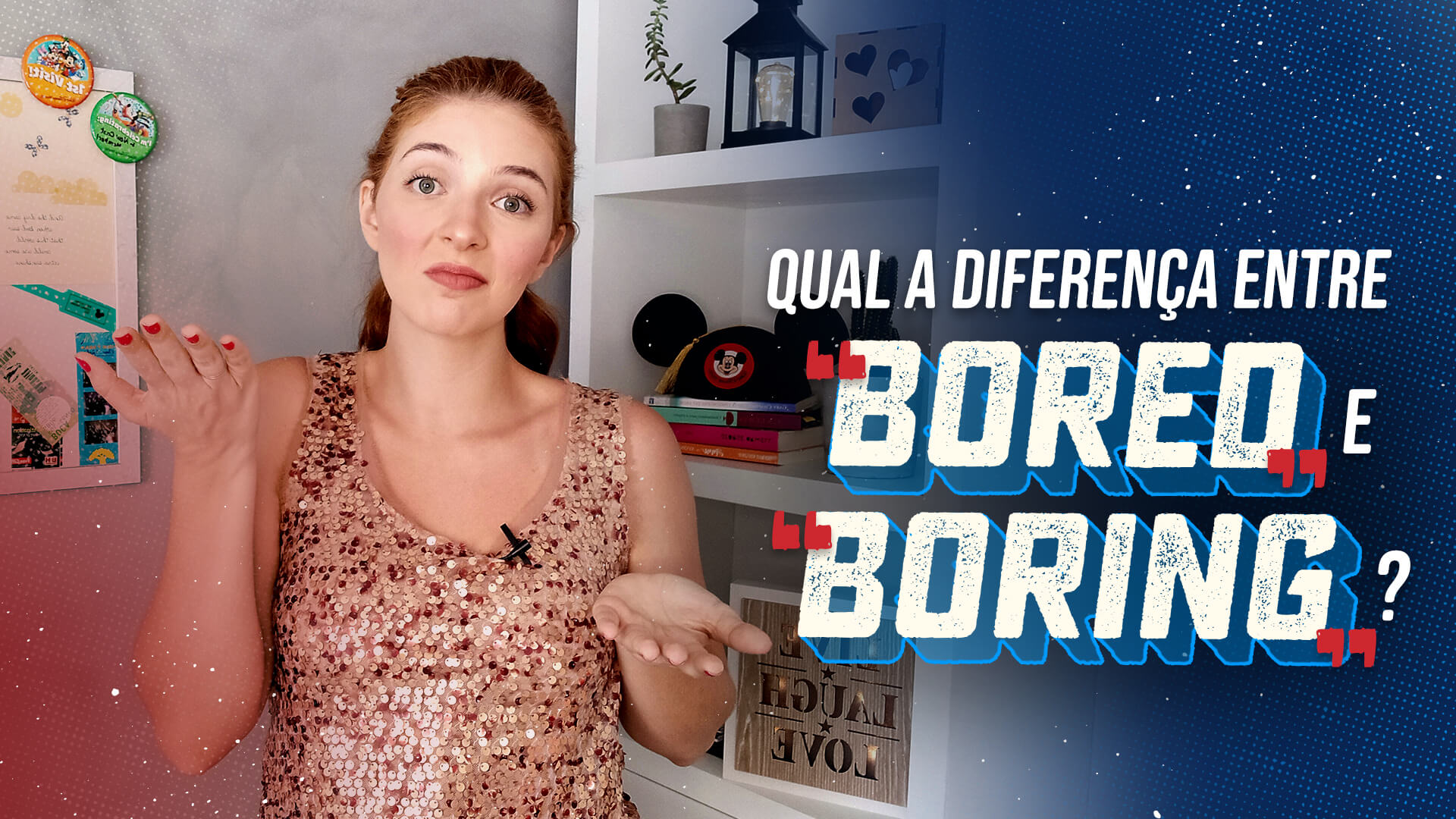 Boring e Bored: entenda qual a diferença entre elas