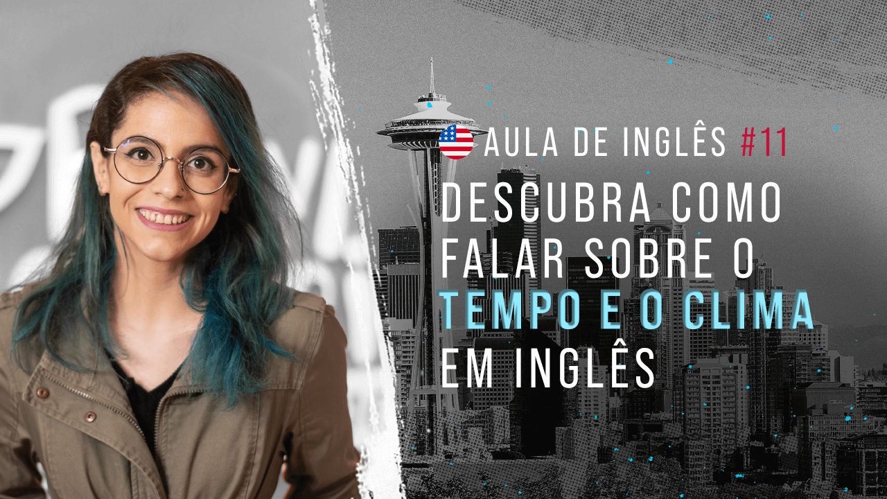 Aula de inglês #11: Aprenda expressões sobre o tempo e o clima em inglês