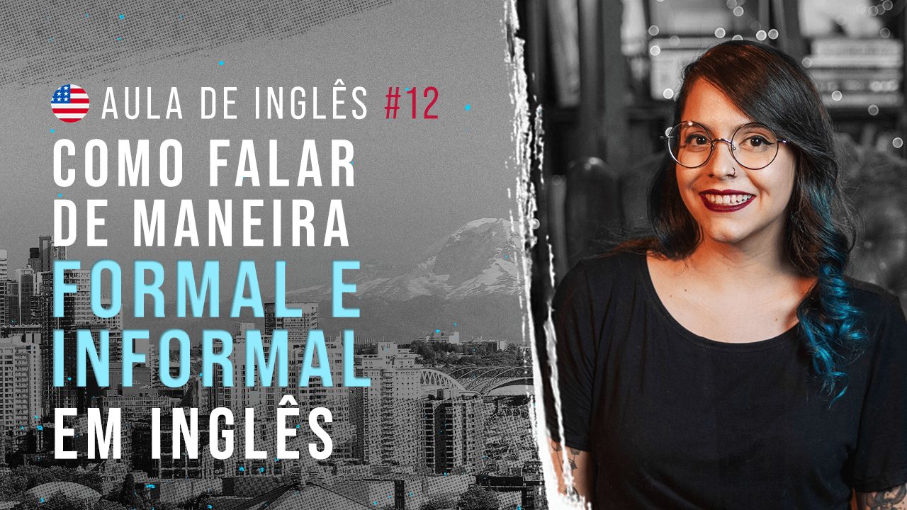 Aula de inglês #12: Aprenda o vocabulário para usar em diferentes situações: Formal ou informal?