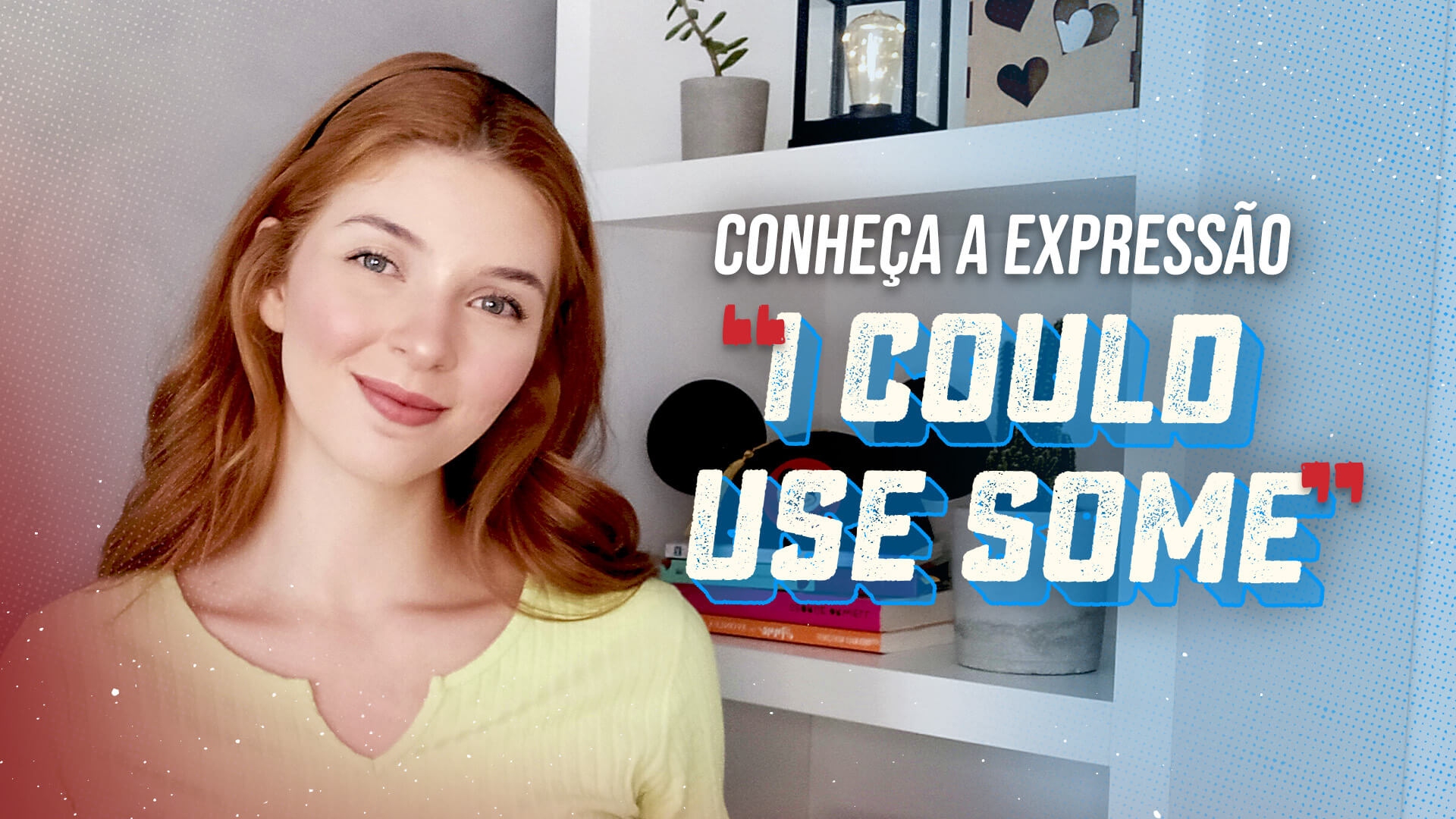 Conheça a expressão "I could use some"