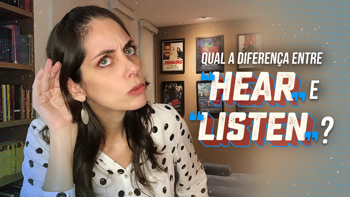 Qual a diferença entre "hear" e "listen"?