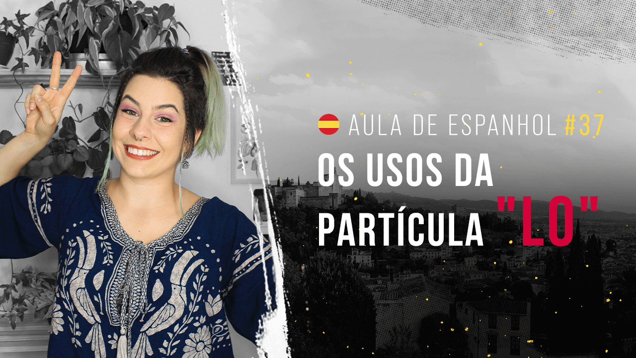 Aula de Espanhol #37 - Os usos da partícula "LO"