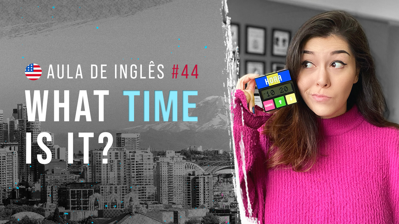 Aula de Inglês #44: Falando sobre as horas e expressões idiomáticas