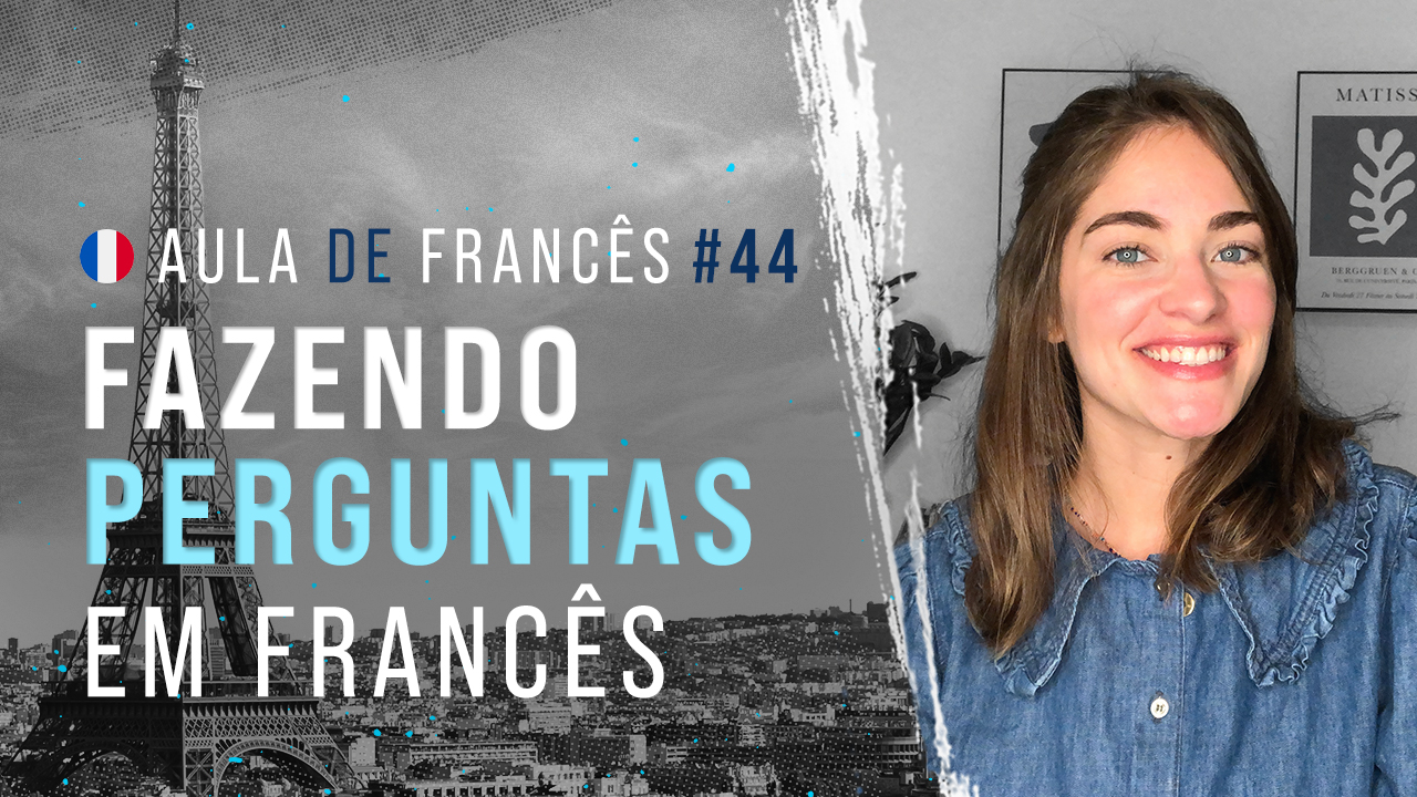 Aula de Francês #44: Como fazer perguntas em francês