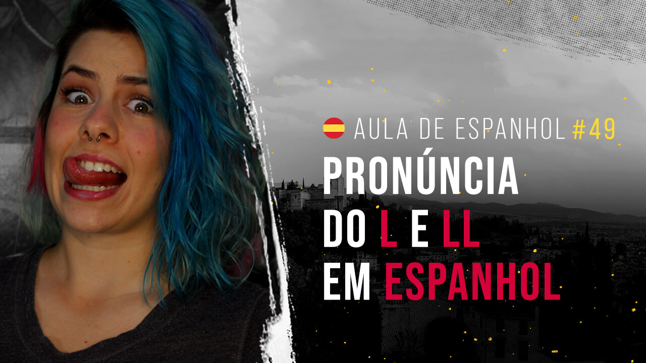 Aula de Espanhol #49: Pronúncia do L e LL em espanhol