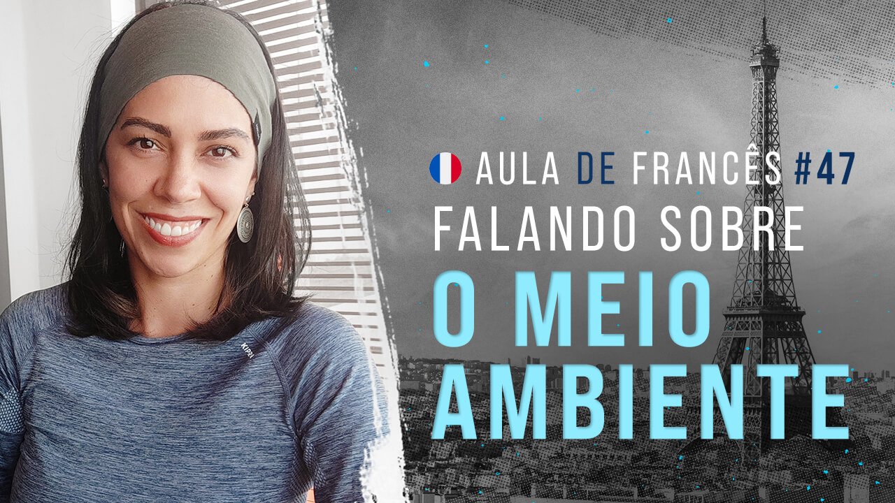 Aula de Francês #47: Falando sobre o meio ambiente