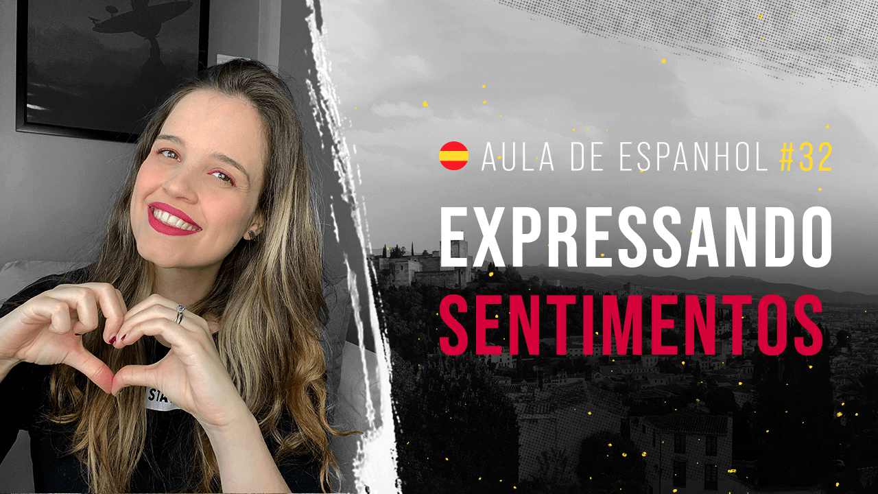 Aula de Espanhol #32: Expressando sentimentos em espanhol | Expressões negativas e positivas