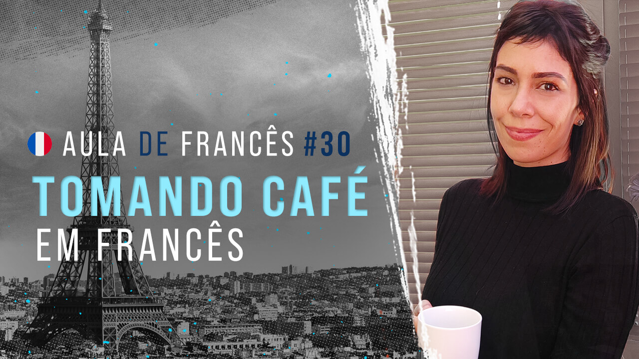 Aula de Francês #30: Tomando café em francês | Conheça o ritual do cafezinho e melhore sua pronúncia