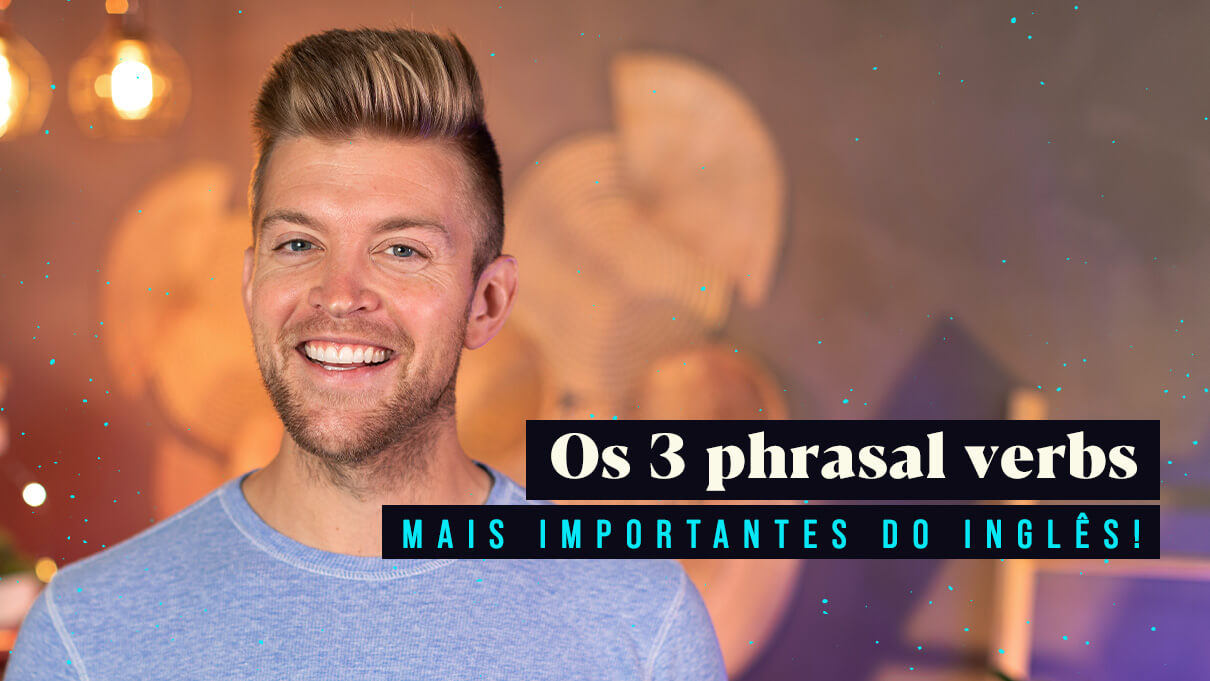 3 Phrasal Verbs mais importantes.