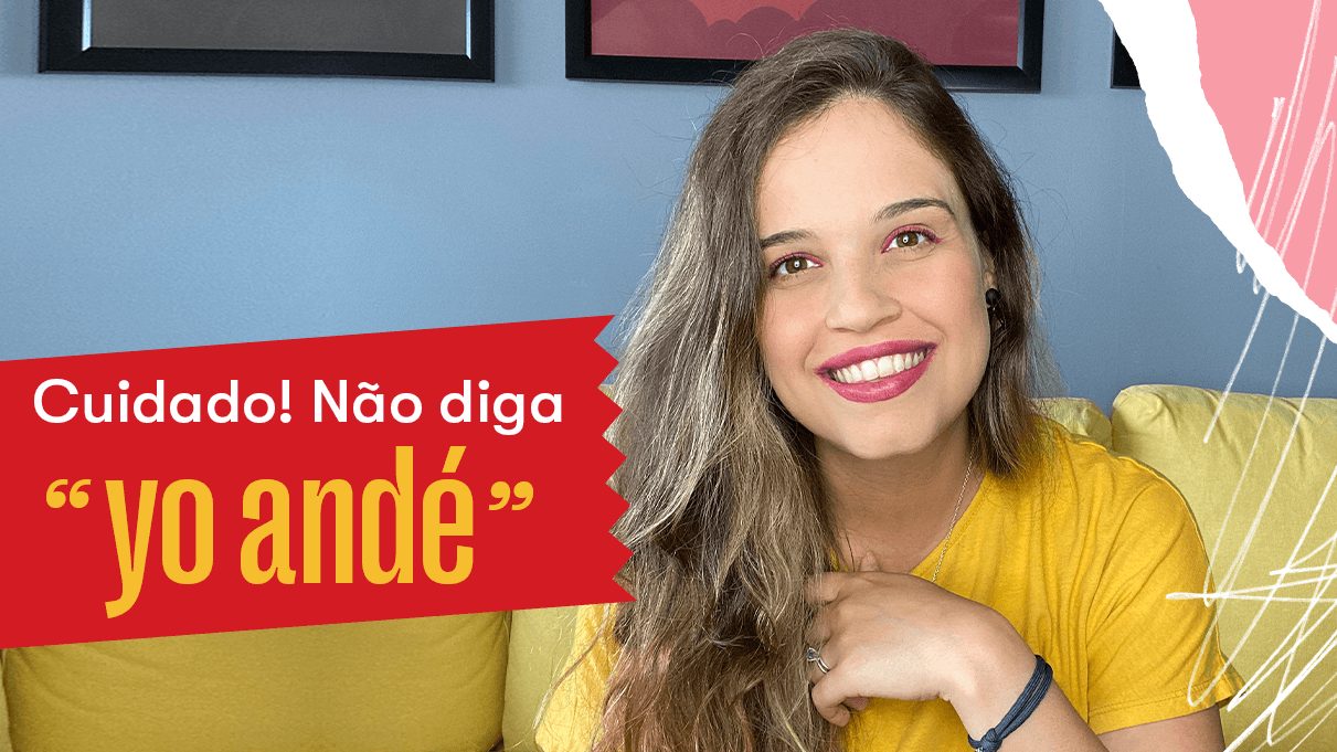 Não diga "yo andé"