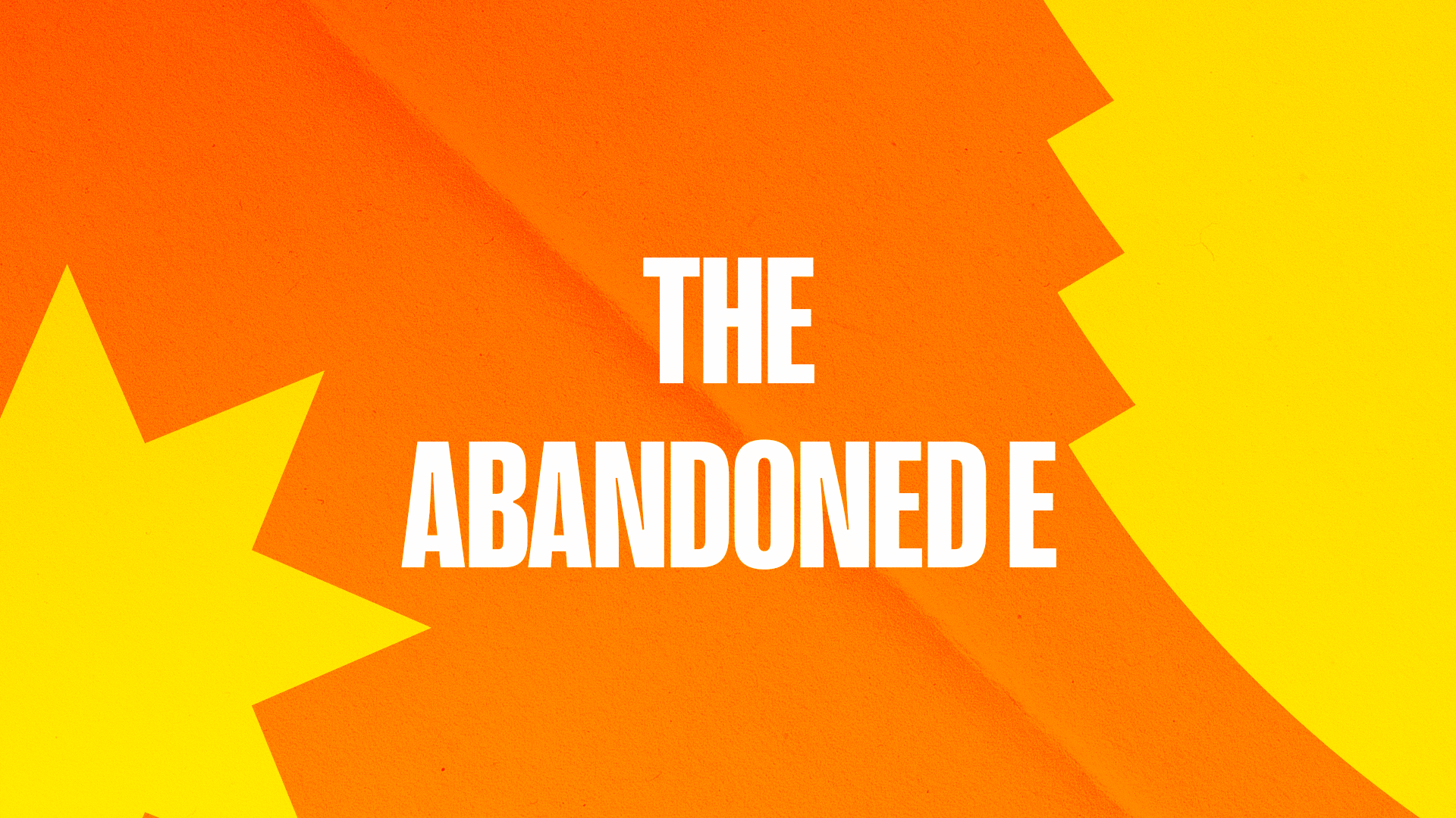 The abandoned E