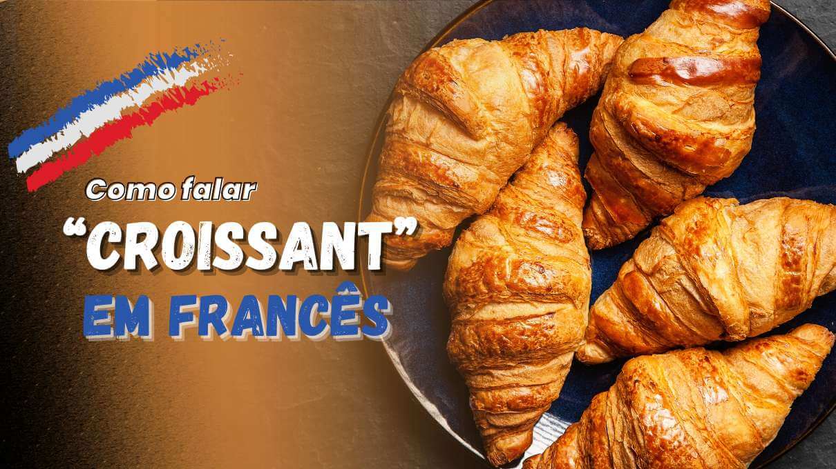 Como falar croissant em francês