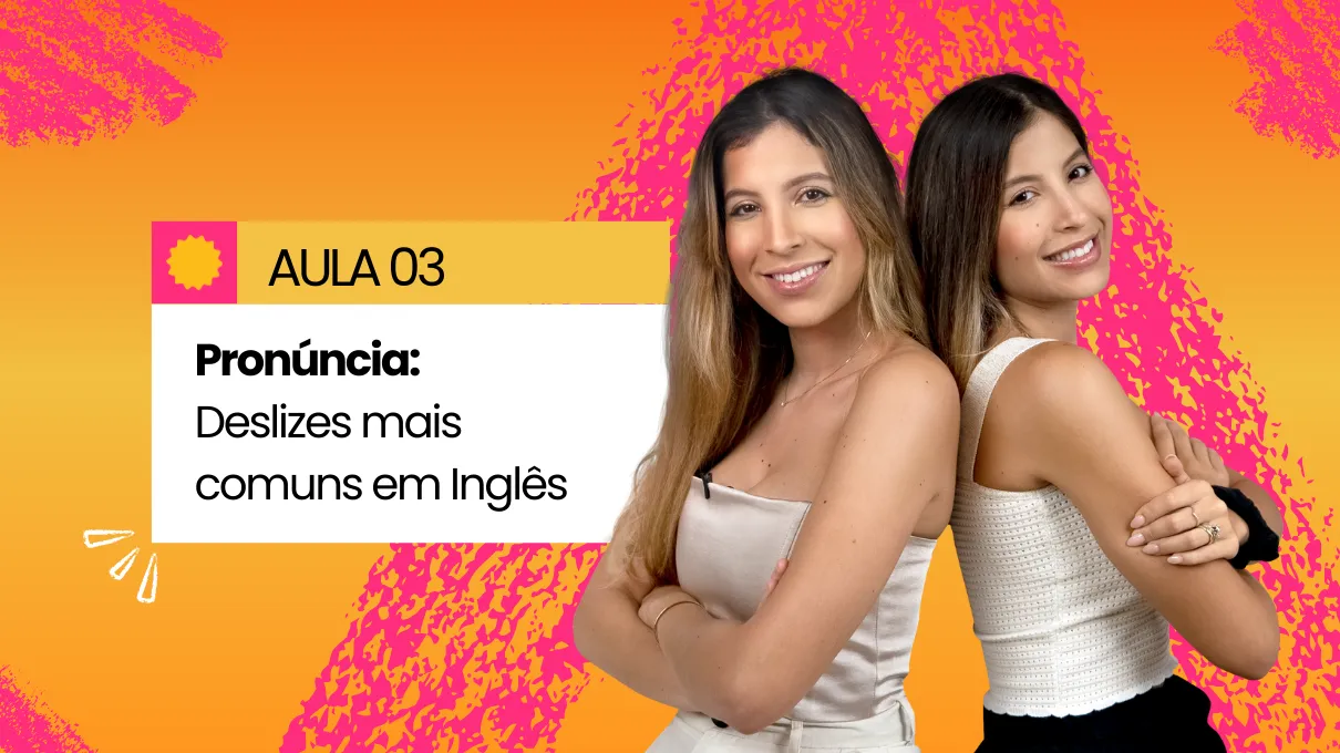 Aula 03 - Pronúncia: Deslizes mais comuns em Inglês