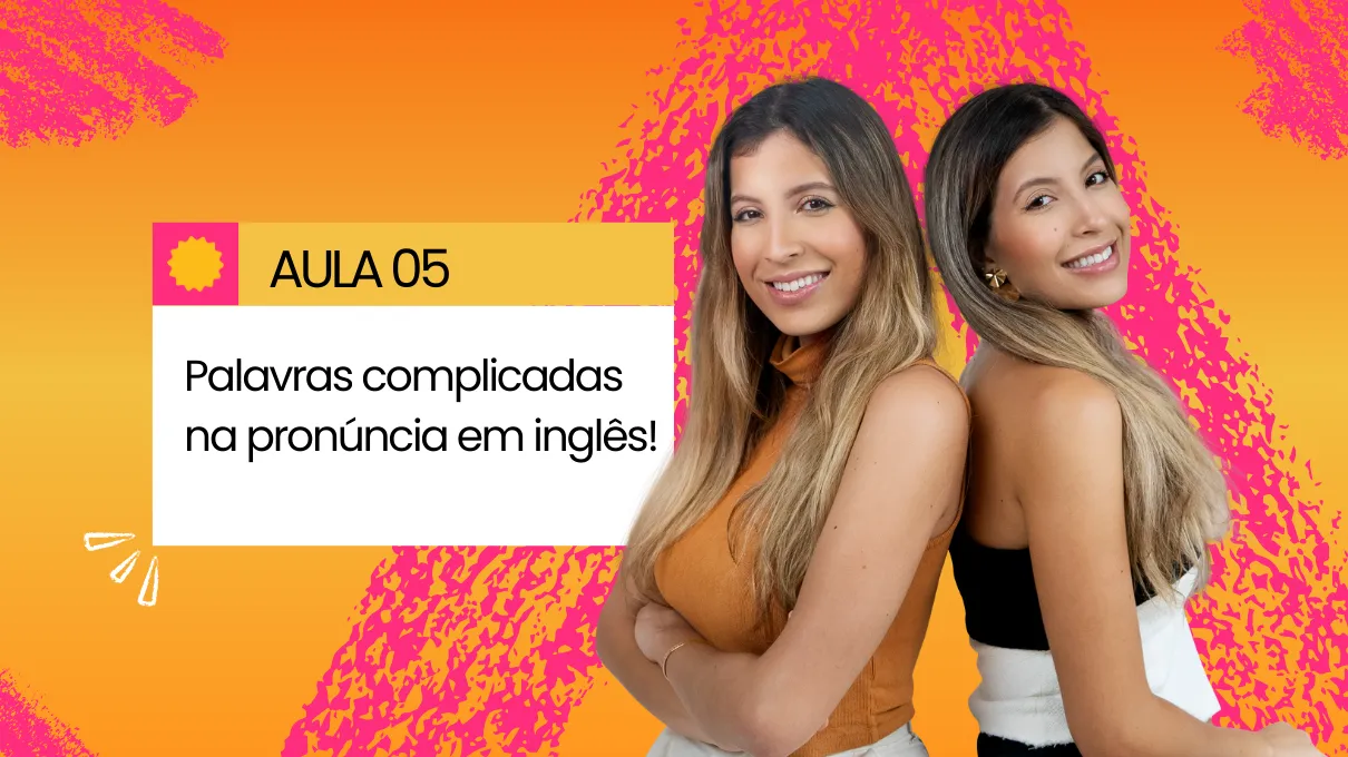 Aula 05 - Pronúncia: Palavras complicadas em inglês!