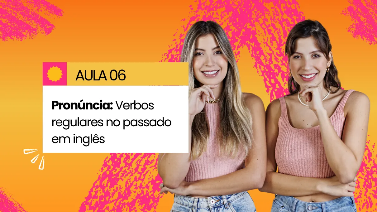 Aula 06 - Pronúncia: Verbos regulares no passado em inglês