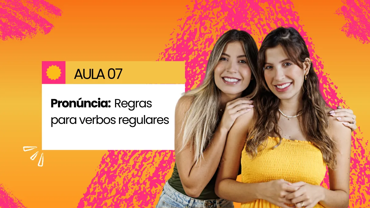 Aula 07 - Pronúncia: Regras para verbos regulares.