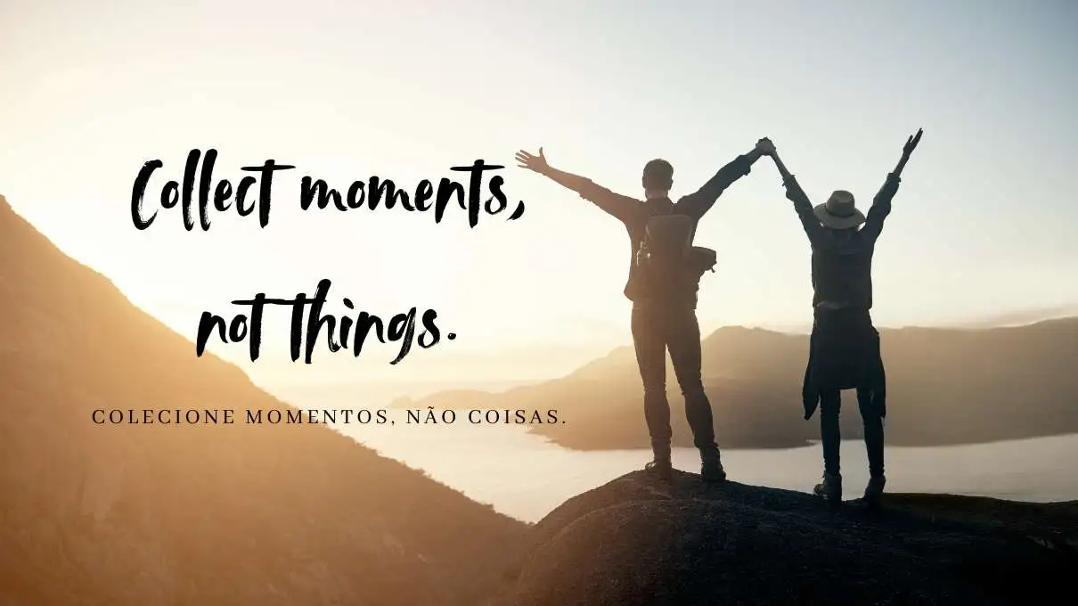 collect moments, not things