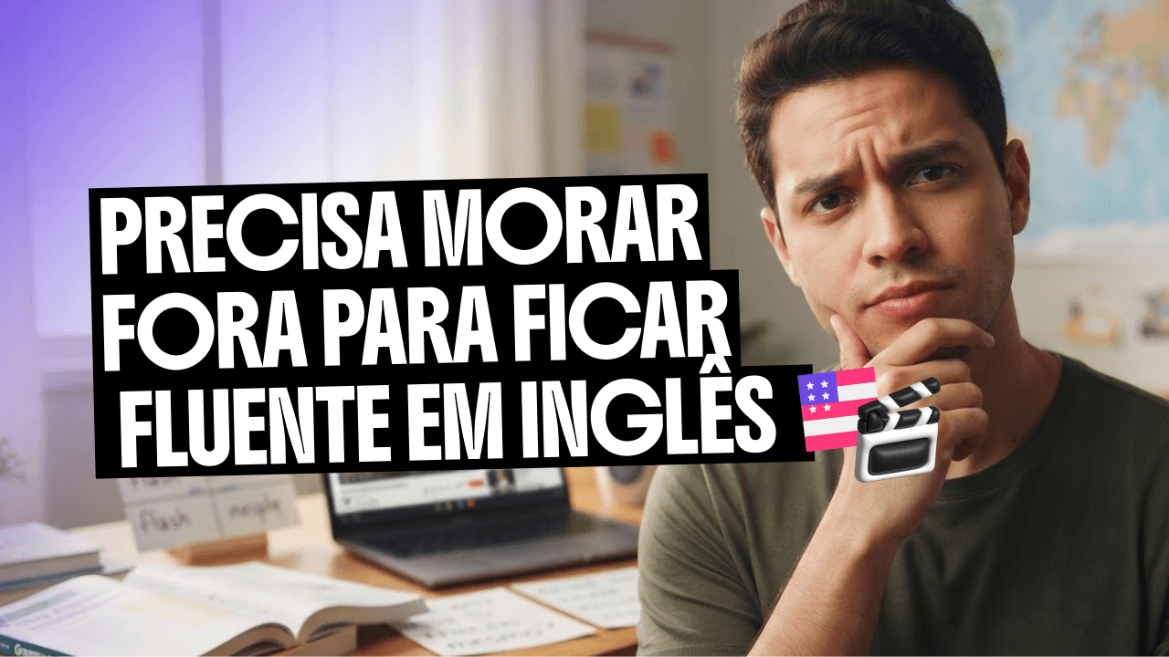 precisa-morar-fora-para-ficar-fluente-em-ingles