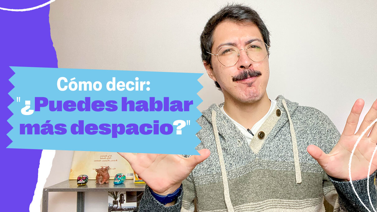 Cómo decir ‘¿Puedes hablar más despacio?’ en inglés