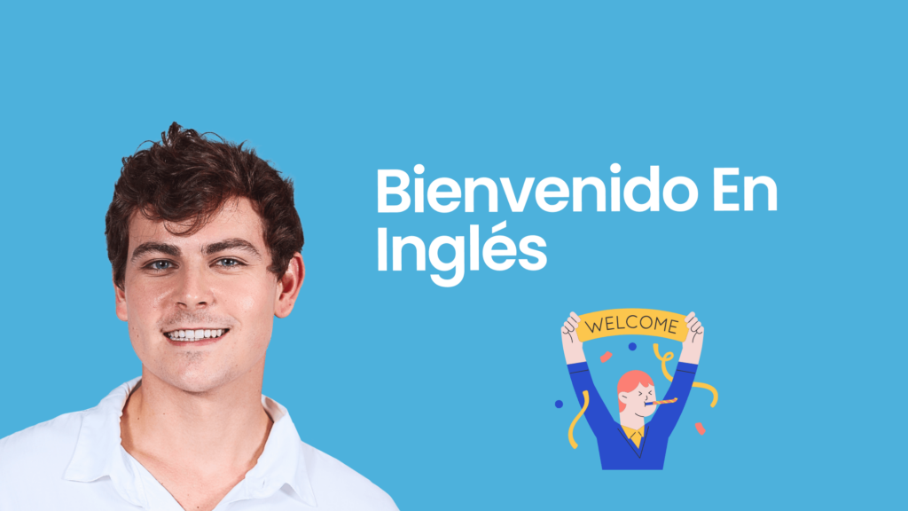 Cómo Decir Bienvenido en Inglés: Expresiones y Respuestas