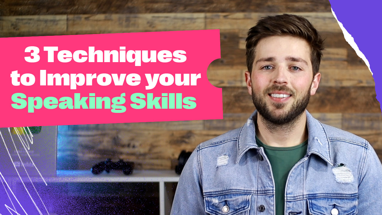 Improve your speaking skills with these 3 techniques!